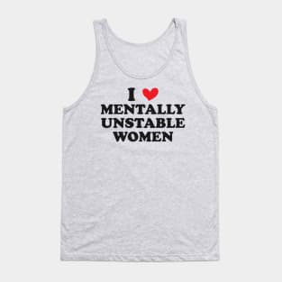 I Love Mentally Unstable Women Funny Tank Top